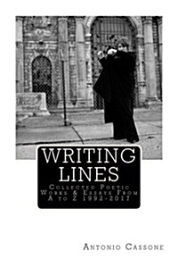 Writing Lines: Collected Poetic Works & Essays from A to Z 1992-2017 (Paperback)