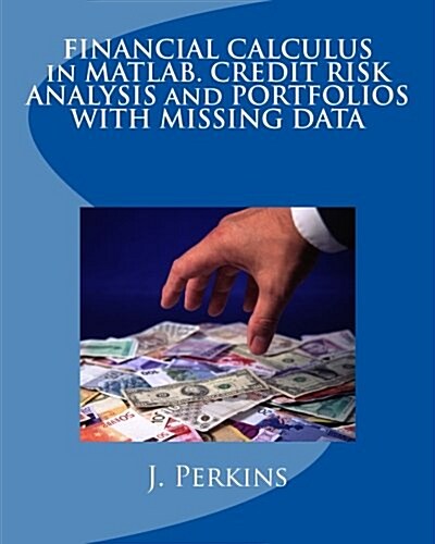 Financial Calculus in MATLAB. Credit Risk Analysis and Portfolios with Missing Data (Paperback)