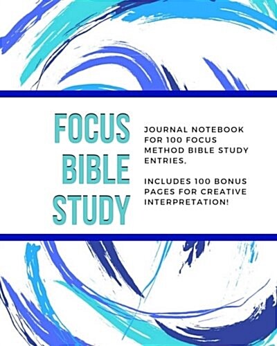 Focus Bible Study - Journal Notebook for 100 Focus Method Bible Study Entries: Includes 100 Bonus Pages for Creative Interpretation (Paperback)