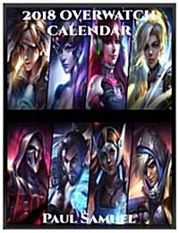 2018 Overwatch Calendar: Overwatch Wall Calendar, Overwatch Book Calendar, Overwatch Paperback Calendar (Paperback)