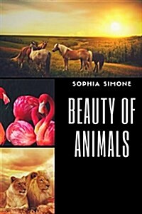 Beauty of Animals: A Beautiful Photobook Made Up of 80 Different Species of Animal Wildlife. Perfect for All Animal Lovers (Paperback)