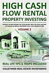 High Cash Flow Rental Property Investing - Volume 2: Getting the Best Return on Your Money with the Least Hassles in Rental Properties That Cost Under (Paperback)