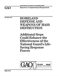 Homeland Defense and Weapons of Mass Destruction: Additional Steps Could Enhance the Effectiveness of the National Guards Life-Saving Response Forces (Paperback)