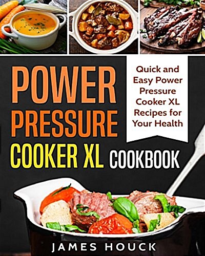 Power Pressure Cooker XL Cookbook: Quick and Easy Power Pressure Cooker XL Recipes for Your Health (Paperback)