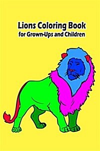 Lions Coloring Book for Grown-Ups and Children: 40+ Lions Pictures to Color and for Fun, Let Your Imagination Run Wild (Paperback)