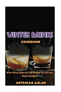 Winter Drinks Cookbook: Warm Winter Dishes for Cold Weather Fun with Very Simple Ingredients (Paperback)