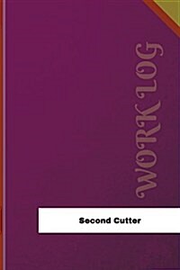 Second Cutter Work Log: Work Journal, Work Diary, Log - 126 Pages, 6 X 9 Inches (Paperback)