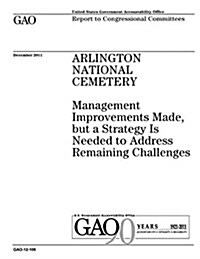 Arlington National Cemetery: Management Improvements Made, But a Strategy Is Needed to Address Remaining Challenges (Paperback)