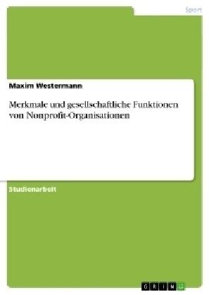 Merkmale Und Gesellschaftliche Funktionen Von Nonprofit-Organisationen (Paperback)