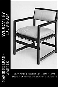 Wormley Dunbar: Edward J Wormley. 1905-1997. Design Director of Dunbar Furniture (Paperback)