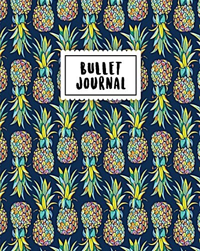Bullet Journal: Colorful Pine Apple - 150 Dot Grid Pages (Size 8x10 Inches) - With Bullet Journal Sample Ideas (Paperback)