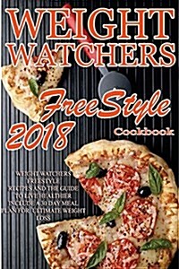 Weight Watchers Freestyle Recipes: 2018 Weight Watchers Freestyle Recipes and the Guide to Live Healthier Including a 30 Day Meal Plan for Ultimate We (Paperback)