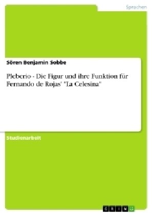Pleberio - Die Figur und ihre Funktion f? Fernando de Rojas La Celesina (Paperback)