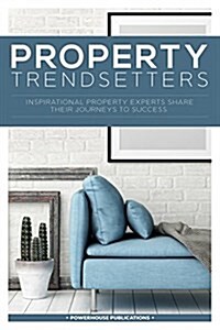 Property Trendsetters: Inspirational Property Experts Share Their Journeys to Success (Paperback)