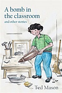 A bomb in the classroom : and other stories (Paperback)