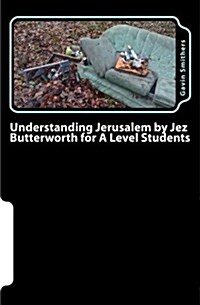 Understanding Jerusalem by Jez Butterworth for a Level Students: Gavins Guide to This Modern Play for English Literature and Drama/Theatre Studies St (Paperback)