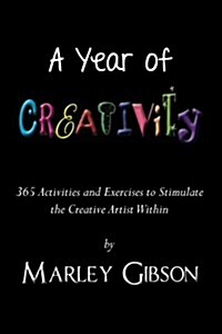 A Year of Creativity: 365 Activities and Exercises to Stimulate the Creative Artist Within (Paperback)