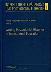 Writing Postcolonial Histories of Intercultural Education (Hardcover, Revised)