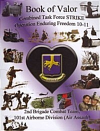 Book of Valor: Combined Task Force Strike Operation Enduring Freedom 10-11, 2nd Brigade Combat Team, 101st Airborne Division (Air Ass (Paperback)