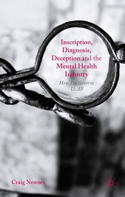 Inscription, Diagnosis, Deception and the Mental Health Industry : How Psy Governs Us All (Paperback, 1st ed. 2016)