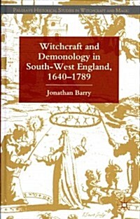 Witchcraft and Demonology in South-West England, 1640-1789 (Hardcover)