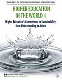 Higher Education in the World 4 : Higher Educations Commitment to Sustainability: from Understanding to Action (Paperback)