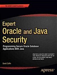 Expert Oracle and Java Security: Programming Secure Oracle Database Applications with Java (Paperback)