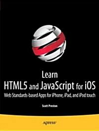 Learn Html5 and JavaScript for IOS: Web Standards-Based Apps for iPhone, iPad, and iPod Touch (Paperback, 2012)