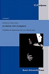 Le Donne Che Si Pagano: Prostitution Im Italienischen Film Von 1950 Bis Heute (Hardcover)