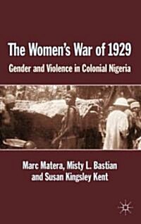 The Womens War of 1929 : Gender and Violence in Colonial Nigeria (Hardcover)