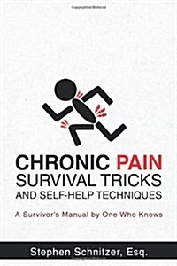 Chronic Pain Survival Tricks and Self-Help Techniques: A Survivors Manual by One Who Knows (Paperback)