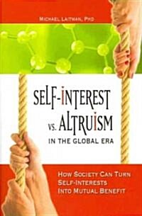 [중고] Self-Interest vs. Altruism in the Global Era: How Society Can Turn Self-Interests Into Mutual Benefit (Paperback)