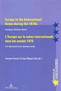 Europe in the International Arena During the 1970s / lEurope Sur La Sc?e Internationale Dans Les Ann?s 1970: Entering a Different World / ?La D?o (Paperback)