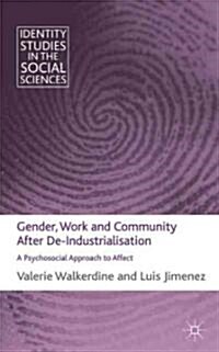 Gender, Work and Community After De-Industrialisation : A Psychosocial Approach to Affect (Hardcover)