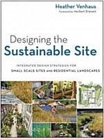 Designing the Sustainable Site: Integrated Design Strategies for Small-Scale Sites and Residential Landscapes (Paperback)
