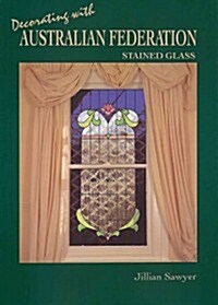 Decorating With Australian Federation Stained Glass (Paperback)