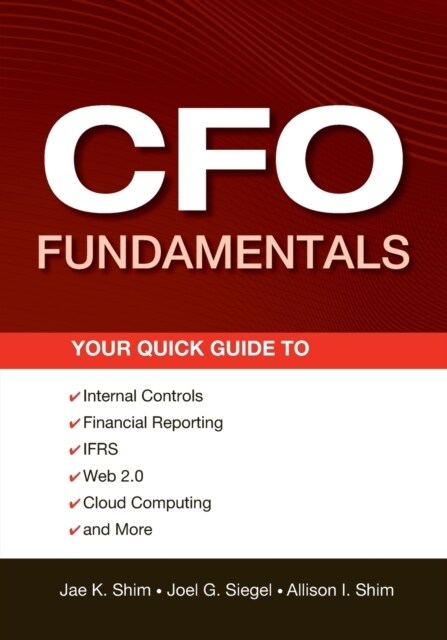 CFO Fundamentals: Your Quick Guide to Internal Controls, Financial Reporting, Ifrs, Web 2.0, Cloud Computing, and More (Paperback)