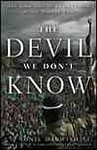 The Devil We Dont Know: The Dark Side of Revolutions in the Middle East (Hardcover)