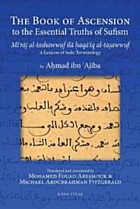 The Book of Ascension to the Essential Truths of Sufism: (Miraj Al-Tashawwuf Ila Haqaiq Al-Tasawwuf) a Lexicon of Sufic Terminology (Paperback)
