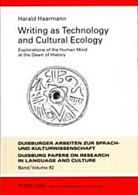 Writing as Technology and Cultural Ecology: Explorations of the Human Mind at the Dawn of History (Hardcover)