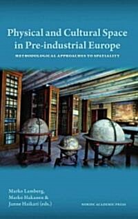 Physical and Cultural Space in Pre-Industrial Europe: Methodological Approaches to Spatiality (Hardcover)