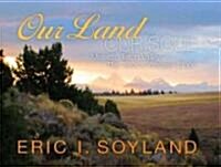 Our Land, Our Soul: Majestic Teton Valley--The Tetons Western Slope (Hardcover)