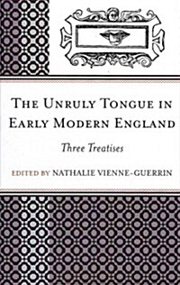 The Unruly Tongue in Early Modern England: Three Treatises (Hardcover)