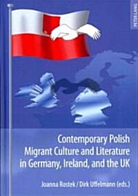 Contemporary Polish Migrant Culture and Literature in Germany, Ireland, and the UK (Hardcover)