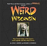 Weird Wisconsin, Volume 20: Your Travel Guide to Wisconsins Local Legends and Best Kept Secrets (Paperback)