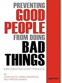 Preventing Good People from Doing Bad Things: Implementing Least Privilege (Paperback)