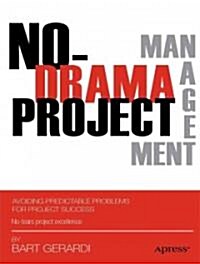 No-Drama Project Management: Avoiding Predictable Problems for Project Success (Paperback)
