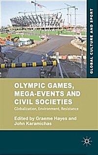 Olympic Games, Mega-events and Civil Societies : Globalization, Environment, Resistance (Hardcover)