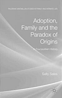 Adoption, Family and the Paradox of Origins : A Foucauldian History (Hardcover)