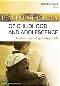 Psychopathology of Childhood and Adolescence: A Neuropsychological Approach (Paperback)
